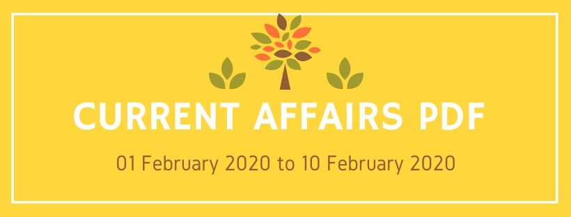 current affairs pdf 01 feb to 10 feb 2020.