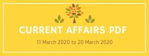 Current Affairs PDF 11 March 2020 to 20 March 2020