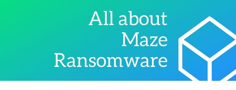 All about Maze Ransomware
