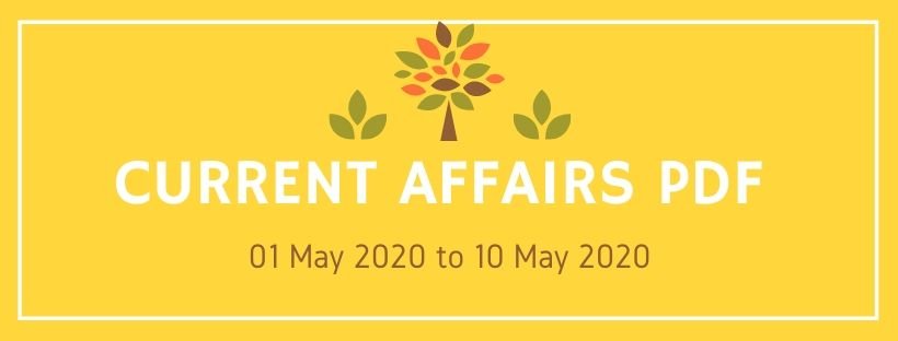 current affairs pdf 01 may to 10 may 2020