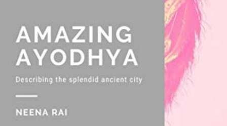 ‘Amazing Ayodhya’, a new book by author Neena Rai, tells history of Lord Rama’s birth place