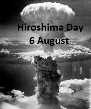 Hiroshima Day (Anti Nuclear Day/ Nagasaki Day) : 6 August