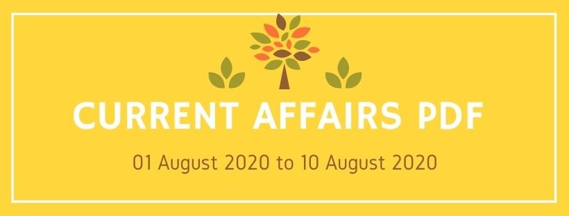 Current Affairs PDF 01 AUgust to 10 August 2020