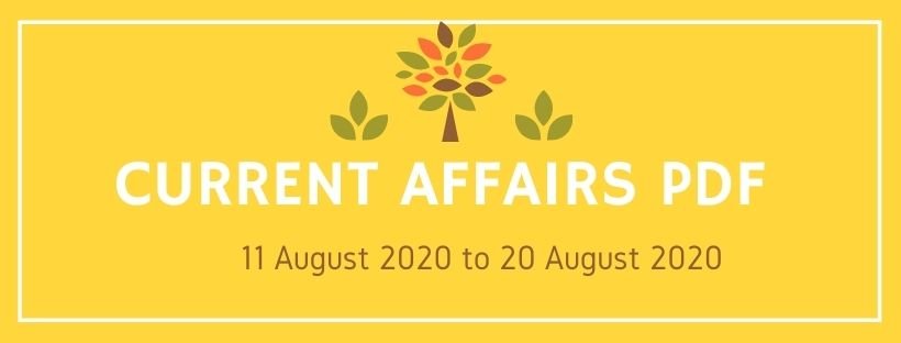 Current Affairs PDF Current Affairs PDF - 01 August to 10 August 2020