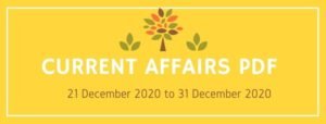 Current Affairs PDF 21 December to 31 December 2020