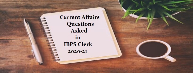 Memory Based General Awareness Questions asked in IBPS Clerk 2020-21