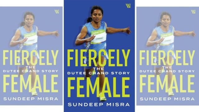 Book Titled "Fiercely Female: Story of Dutee Chand" by Sundeep Misra