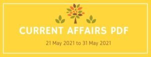 current affairs pdf 21 may to 31 may 2021