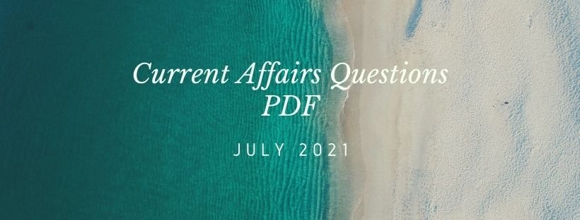 Current Affairs Questions PDF uly 2021