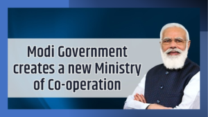 Central Government creates a new ‘Ministry of Co-operation’