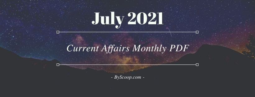 Monthly Current Affairs PDF July 2021