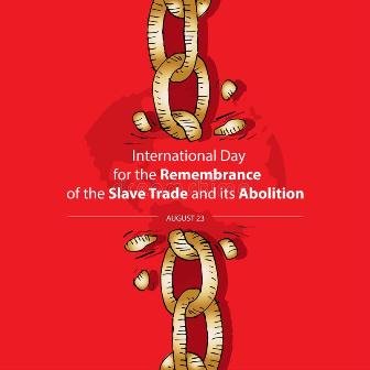 International Day for the Remembrance of the Slave Trade and its Abolition : 23 August