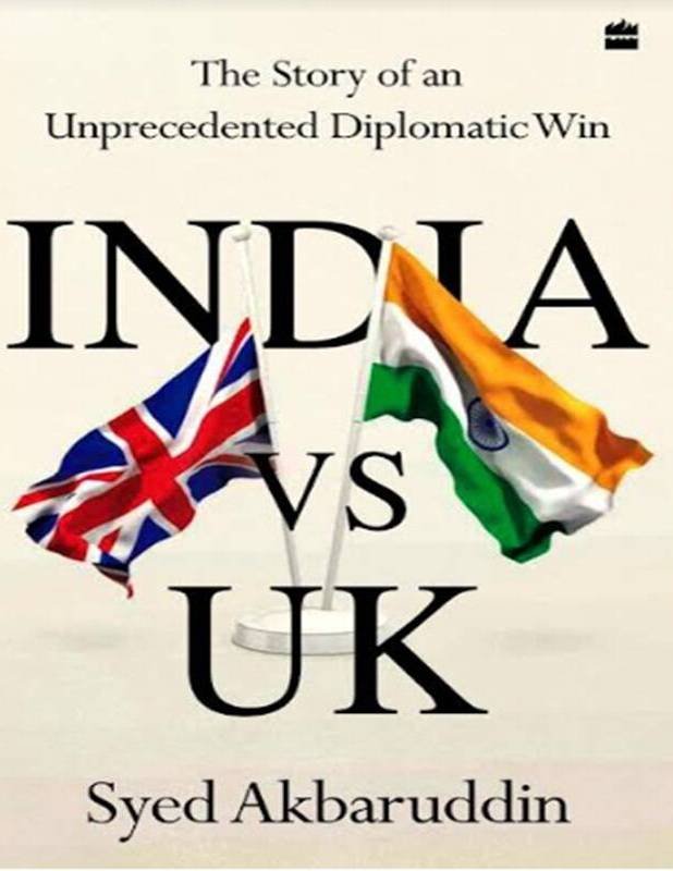 India Vs UK: The Story of an Unprecedented Diplomatic Win- Book by Syed Akbaruddin