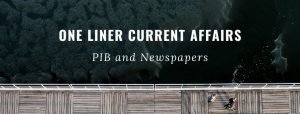 One Liner Current Affairs- PIB