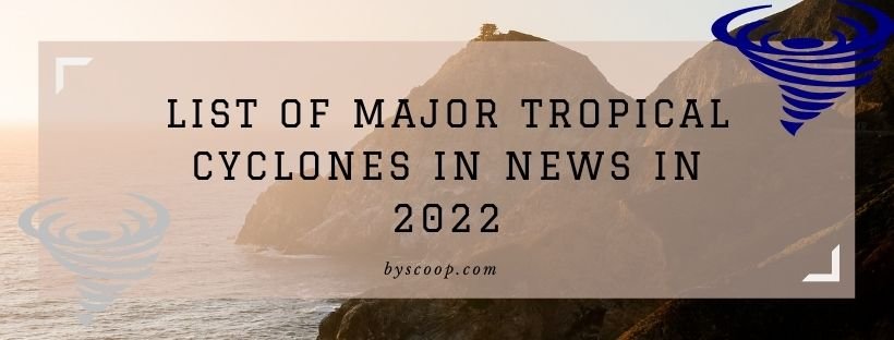 List of Major Tropical Cyclones in News in 2022